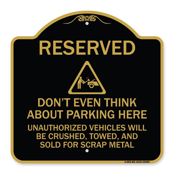 Reserved Do Not Think About Parking Here Unauthorized Vehicles Crushed Towed and Sold, BG-1818-22984